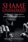 Shame Unmasked: Disarming the Hidden Driver Behind Our Destructive Decisions