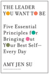 The Leader You Want to Be: Five Essential Principles for Bringing Out Your Best Self-Every Day