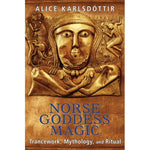 Norse Goddess Magic: Trancework, Mythology, and Ritual